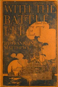 With the Battle Fleet
Cruise of the Sixteen Battleships of the United States
Atlantic Fleet from Hampton Roads to the Golden Gate,
December, 1907-May, 1908