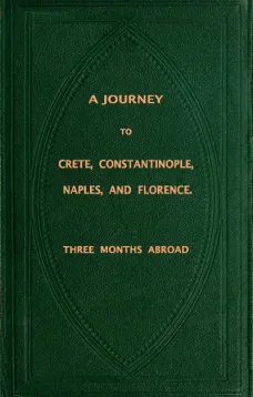 Three Months Abroad
A Journey to Crete, Costantinople, Naples and Florence