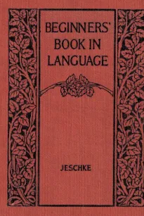 Beginners' Book in Language
A Book for the Third Grade
