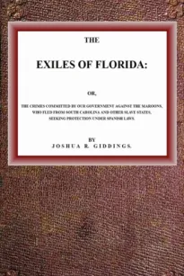 The Exiles of Florida
or, The crimes committed by our government against the
Maroons, who fled from South Carolina and other slave
states, seeking protection under Spanish laws.