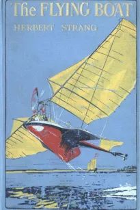 The Flying Boat: A Story of Adventure and Misadventure