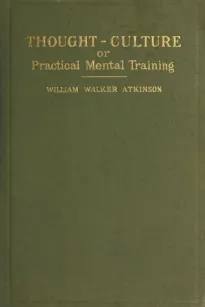 Thought-Culture; Or, Practical Mental Training