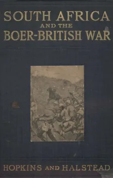 South Africa and the Boer-British War, Volume I
Comprising a History of South Africa and its people,
including the war of 1899 and 1900