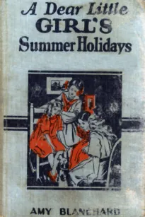 A Dear Little Girl's Summer Holidays