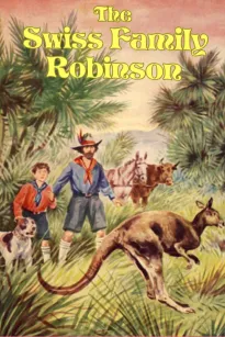 The Swiss Family Robinson: A Translation from the Original German