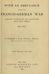 With an Ambulance During the Franco-German War
Personal Experiences and Adventures with Both Armies 1870-1871
