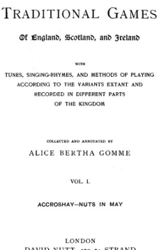 The Traditional Games of England, Scotland, and Ireland (Vol I of II)
With Tunes, Singing-Rhymes and Methods of Playing etc.