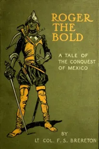 Roger the Bold
A Tale of the Conquest of Mexico