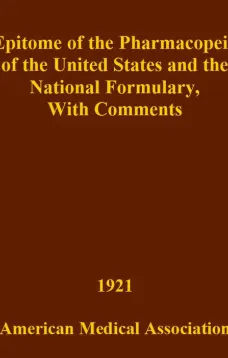 Epitome of the Pharmacopeia of the United States and the National Formulary
With Comments