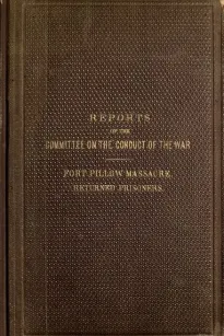 Reports of the Committee on the Conduct of the War
Fort Pillow Massacre. Returned Prisoners.
