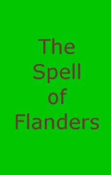 The Spell of Flanders
An Outline of the History, Legends and Art of Belgium's Famous Northern Provinces