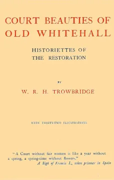 Court Beauties of Old Whitehall: Historiettes of the Restoration