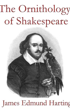 The Ornithology of Shakespeare
Critically examined, explained and illustrated