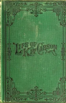 Life of Kit Carson
The Great Western Hunter and Guide
