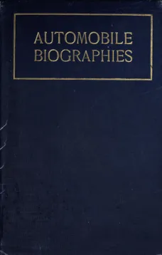 Automobile Biographies
An Account of the Lives and the Work of Those Who Have Been Identified with the Invention and Development of Self-Propelled Vehicles on the Common Roads
