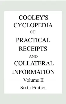 Cooley's Cyclopædia of Practical Receipts and Collateral Information in the Arts, Manufactures, Professions, and Trades..., Sixth Edition, Volume II