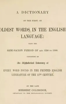 A Dictionary of the First or Oldest Words in the English Language
From the Semi-Saxon Period of A.D. 1250 to 1300
