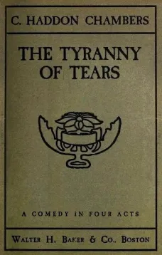 The Tyranny of Tears
A Comedy in Four Acts