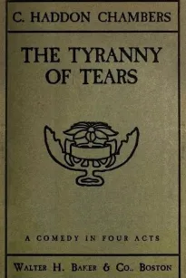The Tyranny of Tears
A Comedy in Four Acts