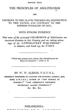 Abolitionism Exposed!
Proving the the Principles of Abolitionism are Injurious to the Slaves Themselves, Destructive to This Nation, and Contrary to the Express Commands of God