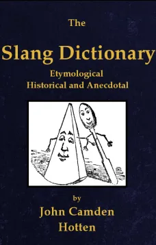 The Slang Dictionary
Etymological, Historical and Andecdotal