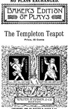 The Templeton Teapot
A Farce in One Act