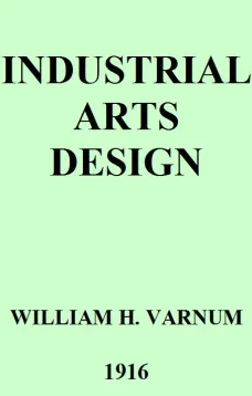 Industrial Arts Design
A Textbook of Practical Methods for Students, Teachers, and Craftsmen