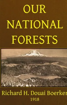 Our National Forests
A Short Popular Account of the Work of the United States
Forest Service on the National Forests