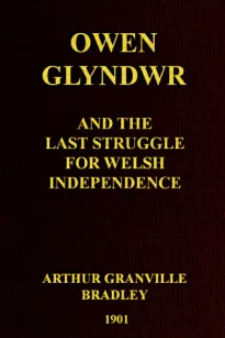 Owen Glyndwr and the Last Struggle for Welsh Independence
With a Brief Sketch of Welsh History