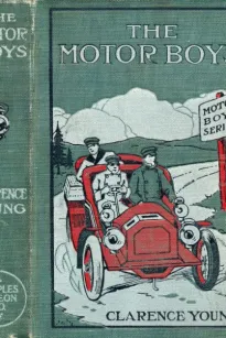 The Motor Boys
or, Chums Through Thick and Thin
