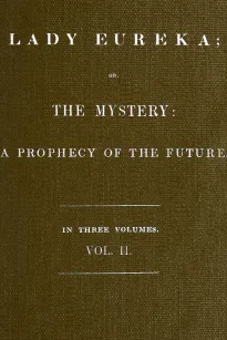 Lady Eureka, Volume 2
or, The Mystery: A Prophecy of the Future