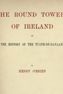 The Round Towers of Ireland
or, The History of the Tuath-De-Danaans