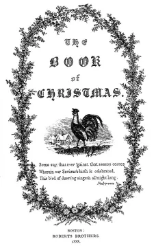 The Book of Christmas
Descriptive of the Customs, Ceremonies, Traditions, Superstitions, Fun, Feeling, and Festivities of the Christmas Season