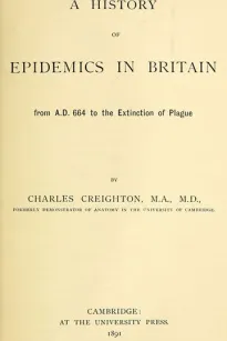 A History of Epidemics in Britain (Volume I of II)
from A.D. 664 to the Extinction of Plague