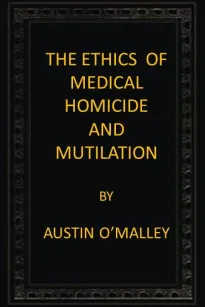 The Ethics of Medical Homicide and Mutilation