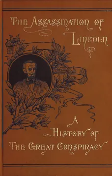 Assassination of Lincoln: a History of the Great Conspiracy
Trial of the Conspirators by a Military Commission and a Review of the Trial of John H. Surratt