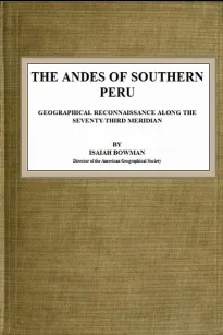 The Andes of Southern Peru
Geographical Reconnaissance along the Seventy-Third Meridian