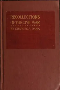 Recollections of the Civil War
With the Leader at Washington and in the Field in the Sixties