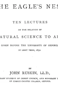 The Eagle's Nest
Ten Lectures on the Relation of Natural Science to Art, Given Before the University of Oxford, in Lent Term, 1872