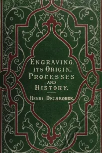 Engraving: Its Origin, Processes, and History