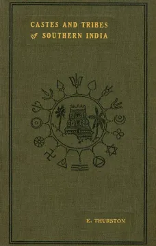 Castes and Tribes of Southern India. Vol. 6 of 7