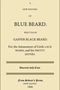 A New History of Blue Beard
For the Amusement of Little Lack Beard, and his Pretty Sisters