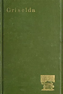 Griselda
a society novel in rhymed verse