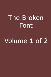 The Broken Font, Vol. 1 (of 2)
A Story of the Civil War