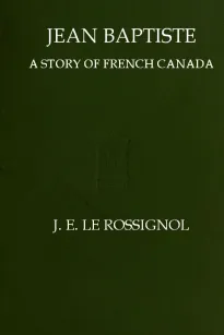 Jean Baptiste
A Story of French Canada