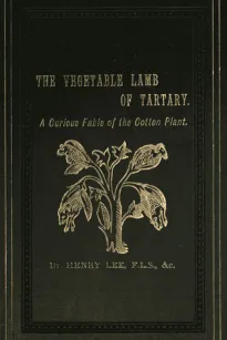 The Vegetable Lamb of Tartary: A Curious Fable of the Cotton Plant