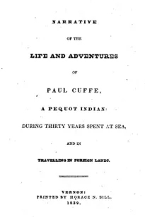 Narrative of the Life and Adventures of Paul Cuffe, a Pequot Indian During Thirty Years Spent at Sea, and in Travelling in Foreign Lands