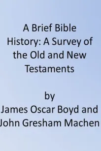 A Brief Bible History
A Survey of the Old and New Testaments