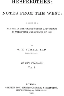 Hesperothen; Notes from the West, Vol. 1 (of 2)
A Record of a Ramble in the United States and Canada in
the Spring and Summer of 1881