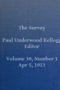 The Survey, Volume XXX, Number 1, April 5, 1913